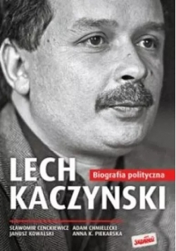 Lech Kaczyński Biografia polityczna tom 1