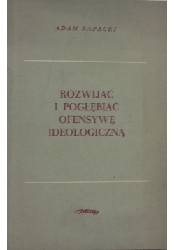 Rozwijać i pogłębiać ofensywę ideologiczną