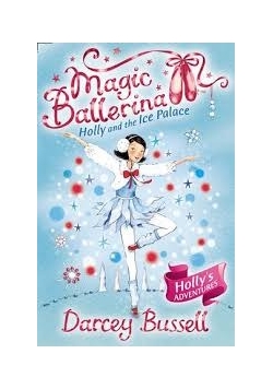 Magic Ballerina Holly and the Ice Palace