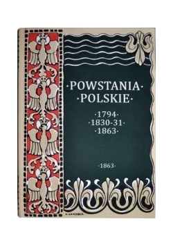 Powstania polskie 1794, 1830-31, 1863, t. I.,   1910 r.