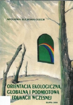 Orientacja ekologiczna, globalna i podmiotowa w edukacji wczesnej