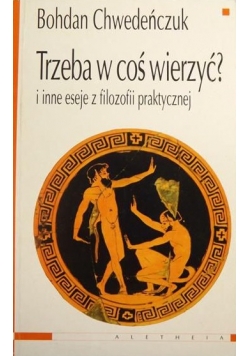 Trzeba w coś wierzyć?