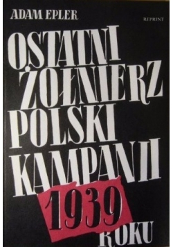 Ostatni żołnierz polski kampanii roku 1939, Reprint z 1942 r.