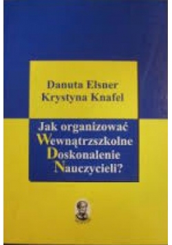 Jak organizować wewnątrzszkolne doskonalenie nauczycieli?