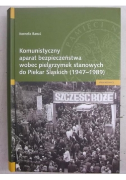 Komunistyczny aparat bezpieczeństwa wobec pielgrzymek stanowych do Piekar Śląskich 91947-1989)