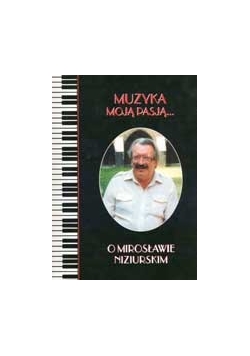 Muzyka moją pasją o Mirosławie Niziurskim