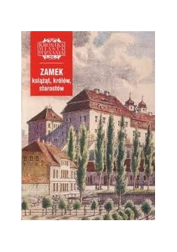 Zamek książąt, królów, starostów