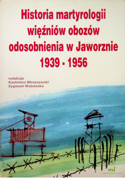 Historia martyrologii więźniów obozów odosobnienia w Jaworznie 1939 - 1956