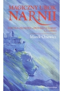 Magiczny urok Narnii: Poetyka i filozofia "Opowieści z Narnii" C. S. Lewisa