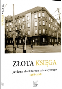 Złota księga  Jubileusz absolutorium polonistycznego 1968-2018