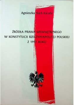 Źródła prawa wewnętrznego w Konstytucji Rzeczypospolitej Polskiej z 1997 roku