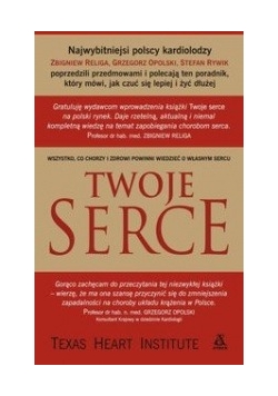 Twoje serce: Wszystko, co chorzy i zdrowi powinni wiedzieć o własnym sercu