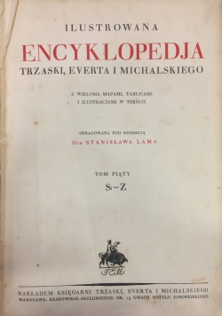 Ilustrowana Encyklopedja Trzaski, Everta i Michalskiego (Si-Z), t.5 , 1928r.
