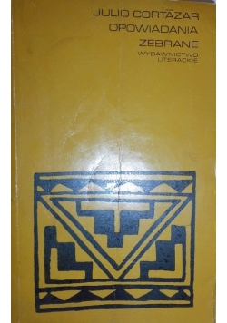 Opowiadania zebrane Cortazar