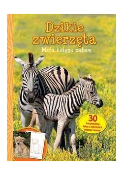 Moja księga zabaw - Dzikie zwierzęta