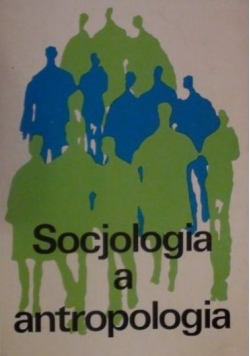 Socjologia a antropologia - stanowiska i kontrowersje