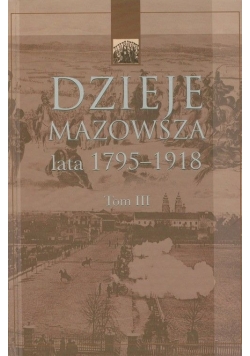 Dzieje Mazowsza lata 1795 - 1918 Tom III