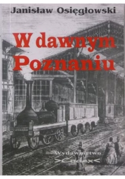 W dawnym Poznaniu Autograf Osięgłowskiego
