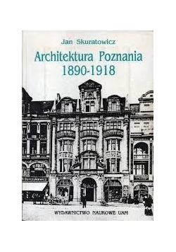 Architektura Poznańska 1890-1918