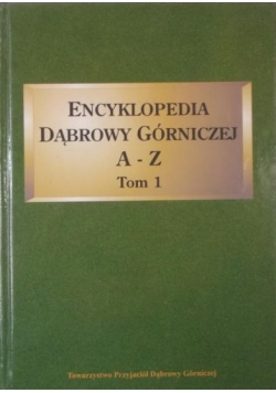 Encyklopedia Dąbrowy Górniczej A-Z, tom 1