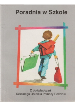 Poradnia w szkole. Z doświadczeń Szkolnego Ośrodka Pomocy Rodzinie