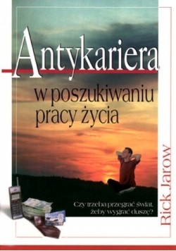 Antykariera: W poszukiwaniu pracy życia
