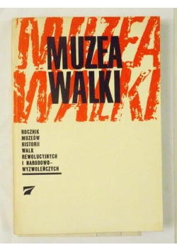 Muzea walki. Rocznik muzeów historii walk rewolucyjnych i narodowo-wyzwoleńczych, r. VII, 1974