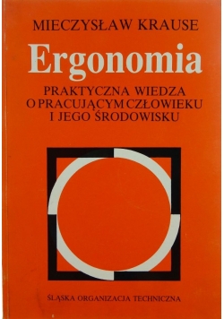 Ergonomia praktyczna wiedza o pracującym człowieku i jego środowisku
