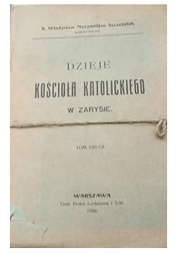 Dzieje kościoła katolickiego w zarysie T.II, 1909 r.