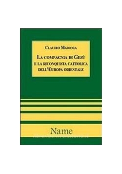 La Compagnia di Gesu e la riconquista cattolica dell Europa orientale