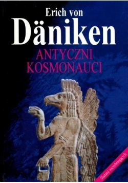 Antyczni kosmonauci. Śladami wszechmogących