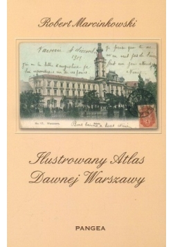 Ilustrowany atlas dawnej Warszawy