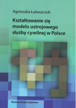 Kształtowanie się modelu ustrojowego służby cywilnej w Polsce