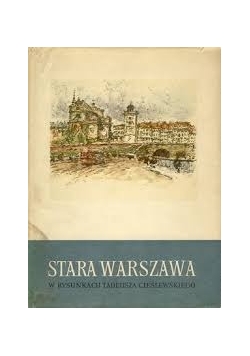Stara Warszawa w rysunkach Tadeuszach Cieślewskiego