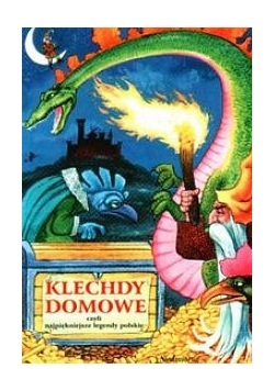 Klechdy domowe, czyli najpiękniejsze legendy polskie