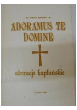 Adoramus te domine: adoracje kapłańskie