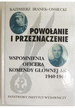 Powołanie i przeznaczenie Wspomnienia oficera Komendy Głównej AK 1940 - 1944