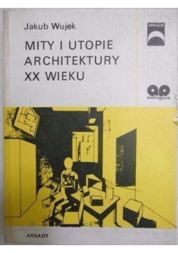 Mity i utopie architektury XX wieku