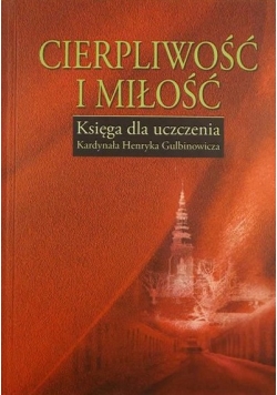 Cierpliwość i miłość. Księga dla uczczenia Kardynała Henryka Gulbinowicza