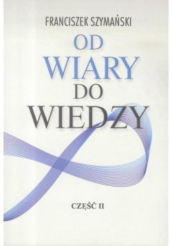 Od wiary do wiedzy cz.2