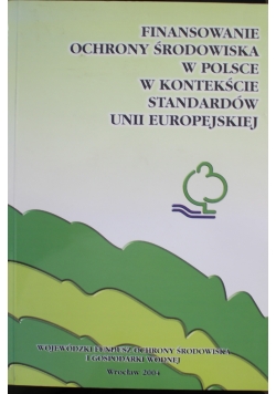 Finansowanie ochrony środowiska w Polsce w kontekście standardów Unii Europejskiej