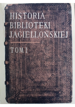 Historia Biblioteki Jagiellońskiej Tom I