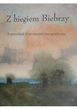 Z biegiem Biebrzy Przewodnik historyczno etnograficzny
