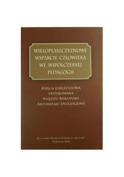 Wielopłaszczyznowe wsparcie człowieka we współczesnej pedagogii