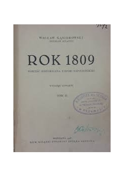 Rok 1809. Opowieść historyczna z epoki napoleońskiej, Wyd. 4, Tom I, 1928 r.