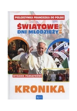 Pielgrzymka Franciszka do Polski Światowe dni młodzieży 2016 Kronika
