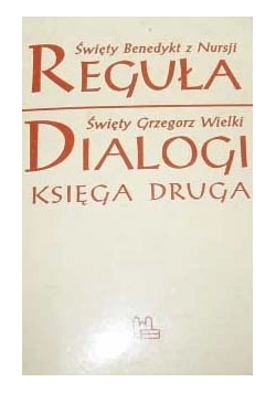 Reguła / Dialogi. Księga 2 Św. Benedykt z Nursji, Św. Grzegorz Wielki