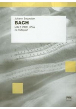 J.S. Bach Małe preludia na fortepian PWM