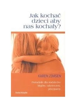 Jak kochać dzieci aby nas kochały?