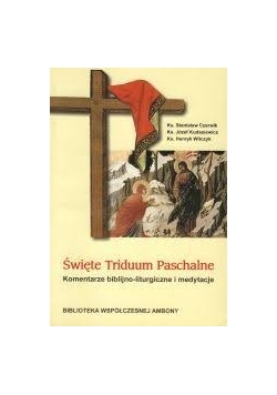 Święte Triduum Paschalne, komentarze biblijno liturgiczne i medytacje